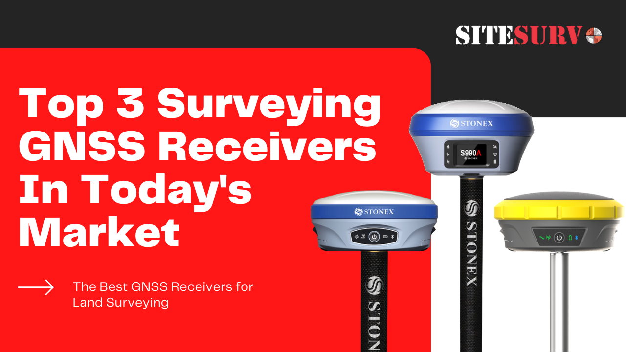 Top 3 Surveying GNSS Receivers  In Today's Market